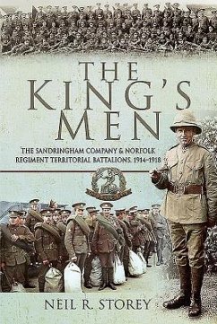 The King's Men: The Sandringham Company and Norfolk Regiment Territorial Battalions, 1914-1918 - Storey, Neil