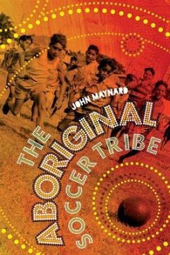 The Aboriginal Soccer Tribe (eBook, ePUB) - Maynard, John