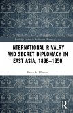 International Rivalry and Secret Diplomacy in East Asia, 1896-1950 (eBook, ePUB)
