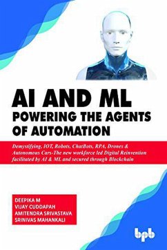 AI & ML - Powering the Agents of Automation (eBook, ePUB) - M, Deepika; Cuddapah, Vijay; Srivastava, Amitendra; Mahankali, Srinivas