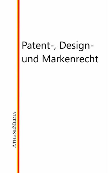 Patent-, Design- und Markenrecht (eBook, ePUB) Patent-, Design- und Markenrecht (eBook, ePUB)
