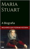Maria Stuart: A Biografia (eBook, ePUB)