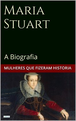 Maria Stuart: A Biografia (eBook, ePUB) - Edições LeBooks