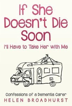 If She Doesn't Die Soon I'll Have to Take Her With Me (eBook, ePUB) - Broadhurst, Helen