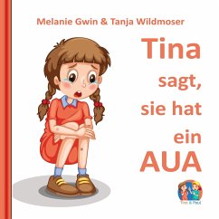 Tina sagt, sie hat ein AUA (eBook, ePUB) - Gwin, Melanie; Wildmoser, Tanja