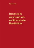Lass ein das Du, das Ich mach weit, es sucht das Wir die Menschlichkeit (eBook, ePUB) Lass ein das Du, das Ich mach weit, es sucht das Wir die Menschlichkeit (eBook, ePUB)