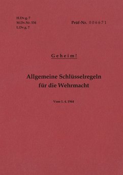 H.Dv.g. 7, M.Dv.Nr. 534, L.Dv.g. 7 Allgemeine Schlüsselregeln für die Wehrmacht - Geheim - Vom 1.4.1944 (eBook, ePUB)