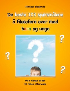 De beste 123 spørsmålene å filosofere over med barn og unge (eBook, ePUB) De beste 123 spørsmålene å filosofere over med barn og unge (eBook, ePUB)