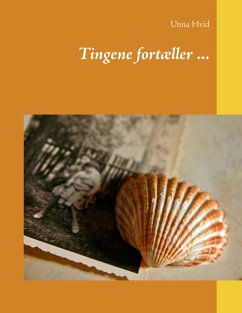 Tingene fortæller ... (eBook, ePUB) - Hvid, Unna