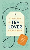Stuff Every Tea Lover Should Know (eBook, ePUB) Stuff Every Tea Lover Should Know (eBook, ePUB)