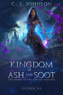 Kingdom of Ash and Soot (The Order of the Crystal Daggers, #1) (eBook, ePUB) - Johnson, C. S.