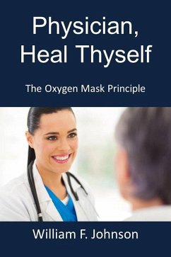 Physician, Heal Thyself; The Oxygen Mask Principle (eBook, ePUB) - Johnson, William F