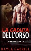 La caduta dell'orso (Guardiani Alfa, #5) (eBook, ePUB) La caduta dell'orso (Guardiani Alfa, #5) (eBook, ePUB)