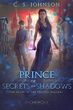 Prince of Secrets and Shadows (The Order of the Crystal Daggers, #2) (eBook, ePUB) - Johnson, C. S.