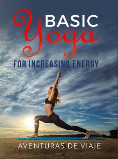 Basic Yoga for Increasing Energy (eBook, ePUB) - Viaje, Aventuras de