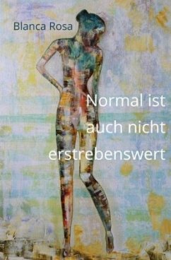 Normal ist auch nicht erstrebenswert - Rosa, Blanca