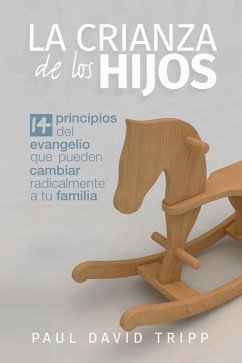 La crianza de los hijos (eBook, ePUB) - Tripp, Paul David