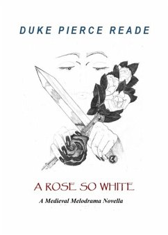 A Rose So White - A Medieval Melodrama Novella (The Red And The Gold, #6) (eBook, ePUB) - Reade, Duke Pierce