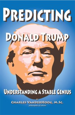 Predicting Donald Trump, Understanding a Stable Genius (eBook, ePUB) - VanderHoog, Charles