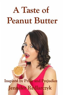 A Taste Of Peanut Butter: Inspired by Pride and prejudice (eBook, ePUB) - Redlarczyk, Jennifer