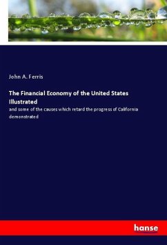 The Financial Economy of the United States Illustrated - Ferris, John A.
