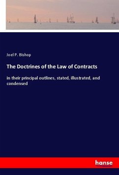 The Doctrines of the Law of Contracts - Bishop, Joel P.