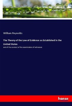 The Theory of the Law of Evidence as Established in the United States - Reynolds, William