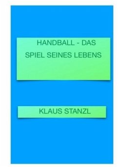 Handball - Das Spiel seines Lebens - Stanzl, Klaus