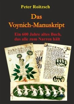 Das Voynich-Manuskript - Ein 600 Jahre altes Buch, dass alle zum Narren hält - Roitzsch, Peter