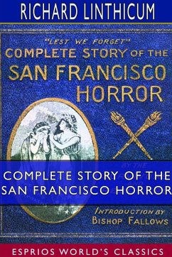 Complete Story of the San Francisco Horror (Esprios Classics) - Linthicum, Richard