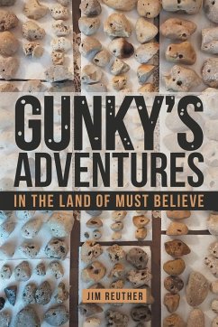 Gunky's Adventures: In the Land of Must Believe - Reuther, Jim