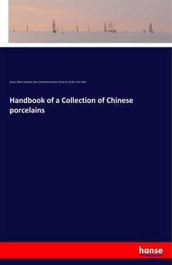 Handbook of a Collection of Chinese porcelains - Garland, James Albert;Metropolitan Museum of Art, New York;Getz, John