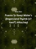 Poems To Keep Mister's Fingers and Thumb (s? toes?) Attached