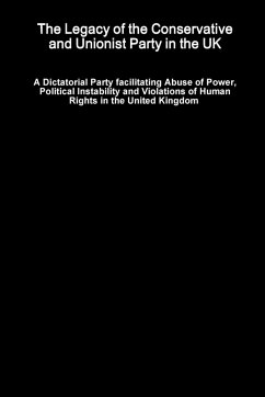 The Legacy of the Conservative and Unionist Party in the UK - A Dictatorial Party facilitating Abuse of Power, Political Instability and Violations of Human Rights in the United Kingdom - O'Doherty, Mark