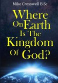 Where on Earth is the Kingdom Of God?