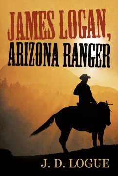 James Logan, Arizona Ranger - Logue, J. D.