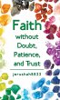 Faith Without Doubt, Patience, and Trust - Bild 1