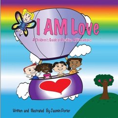 I AM Love: A Children's Guide of Positive Affirmations - Porter, Jasmin Cherelle