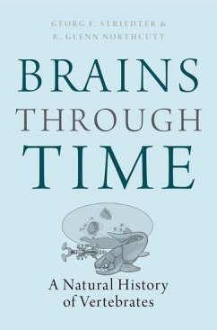Brains Through Time - Striedter, Georg F. (Dept. of Neurobiology & Behavior, Dept. of Neur; Northcutt, R. Glenn (Dept. of Neuroscience, Dept. of Neuroscience, U