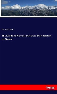 The Mind and Nervous System in their Relation to Disease - Hunt, Ezra M.