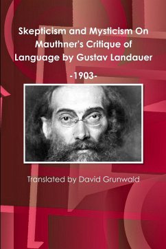 Skepticism and Mysticism On Mauthner's Critique of Language by Gustav Landauer 1903 - Grunwald, David