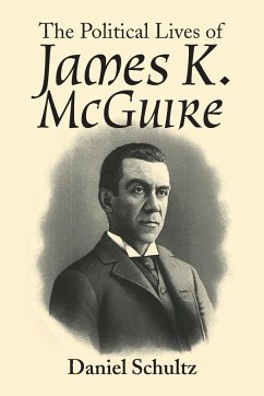 The Political Lives of James K. Mcguire - Schultz, Daniel