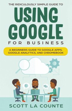 The Ridiculously Simple Guide to Using Google for Business - La Counte, Scott