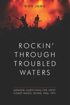 Rockin' Through Troubled Waters: Memoir -Surviving the West Coast Music Scene 1966-1971 - Jung, Don