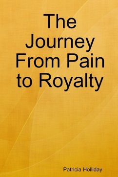 The Journey From Pain to Royalty - Holliday, Patricia