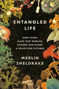 Entangled Life: How Fungi Make Our Worlds, Change Our Minds & Shape Our Futures - Sheldrake, Merlin