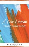 A New Woman: The Journey from pain to Purpose