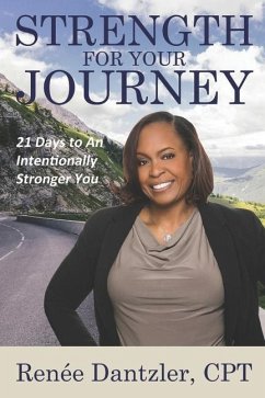 Strength For Your Journey: 21 Days to An Intentionally Stronger You - Dantzler Cpt, Renee