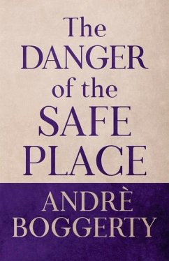The Danger of the Safe Place - Boggerty, Andre