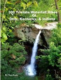 300 Tristate Waterfall Hikes of Ohio, Kentucky & Indiana